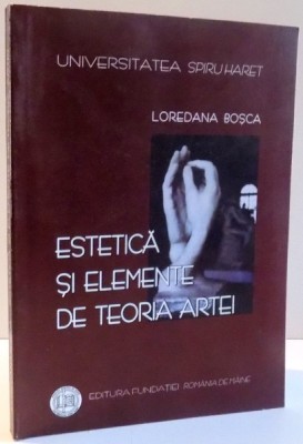 ESTETICA SI ELEMENTE DE TEORIA ARTEI de LOREDANA BOSCA , 2008 foto