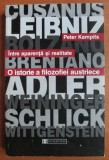 Intre Aparenta Si RealitateO Istorie A Filozofiei Austriece / Peter Kampits
