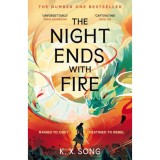 The Night Ends With Fire - K. X. Song