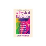 A Physical Education: How I Lost the Weight of Diet Culture and Gained the Power of Lifting