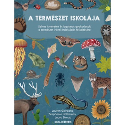 A term&amp;eacute;szet iskol&amp;aacute;ja - Sz&amp;iacute;nes ismeretek &amp;eacute;s izgalmas gyakorlatok a term&amp;eacute;szet ir&amp;aacute;nti &amp;eacute;rdeklőd&amp;eacute;s felkelt&amp;eacute;s&amp;eacute;re - Lauren Giordano foto