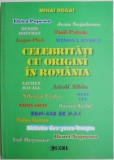Celebritati cu origini in Romania - Mihai Rogai - Carte Istorie