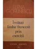 Elena Gorunescu - Invatati limba franceza prin exercitii (Editia: 1989)