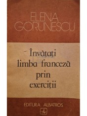 Elena Gorunescu - Invatati limba franceza prin exercitii (Editia: 1989) foto