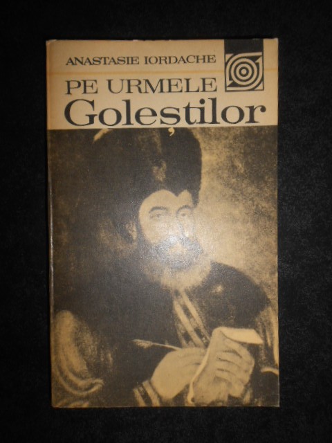 Anastasie Iordache - Pe urmele Golestilor