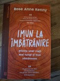 Imun la imbatranire. Stiinta unei vieti mai lungi si mai sanatoase - Rose Anne Kenny