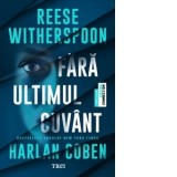 Fara ultimul cuvant - Harlan Coben, Reese Witherspoon, Alexandra Fusoi