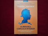 Eliberarea copilului interior. Cum sa identifici si sa vindeci traumele copilariei - Charles I. Whitfield
