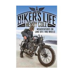 A Biker's Life: Misadventures on (and Off) Two Wheels