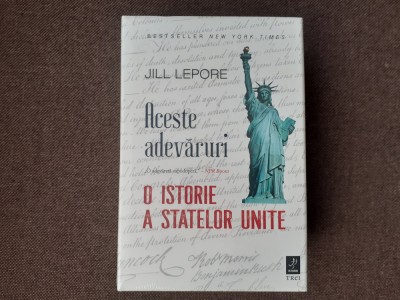 Aceste adevaruri. O istorie a Statelor Unite &amp;ndash; Jill Lepore foto