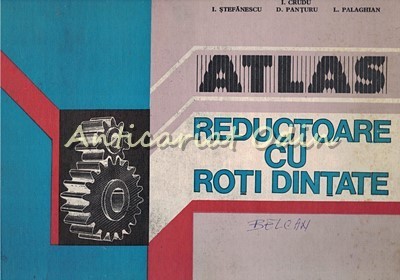 Atlas. Reductoare Cu Roti Dintate - I. Crudu, I. Stefanescu, D. Panturu foto