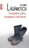 Noaptea plec, noaptea mă-ntorc - Paperback brosat - Florin Lăzărescu - Polirom