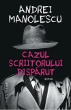 Cumpara ieftin Cazul scriitorului disparut/Andrei Manolescu