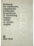 Paul Cartianu - Dictionar de conducere, organizarea producției, programare și marketing englez-roman si roman-englez (editia 1981)