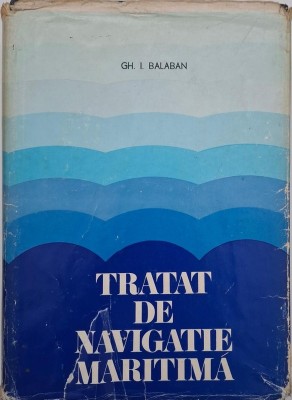 Tratat de navigatie maritima - Gh. I. Balaban foto