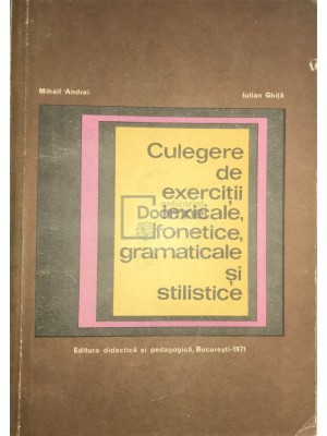 Mihail Andrei - Culegere de exercitii lexicale, fonetice, gramaticale si stilistice (Editia: 1971) foto