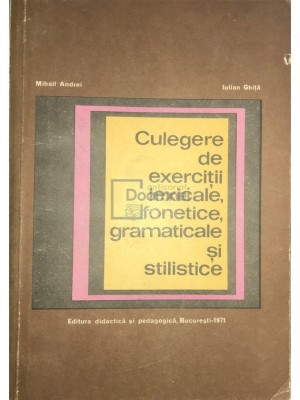 Mihail Andrei - Culegere de exerciții lexicale, fonetice, gramaticale și stilistice (editia 1971) foto