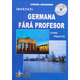 Invatati limba germana fara profesor. Curs practic (Fara CD)