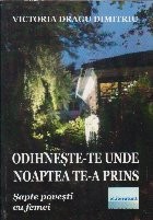 Odihneste-te unde noaptea te-a prins. Sapte povesti cu femei