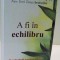 A FI IN ECHILIBRU , 9 PRINCIPII PENTRU A CREA OBICEIURI CARE SE POTRIVESC DORINTELOR TALE de WAYNE W. DYER , 2015