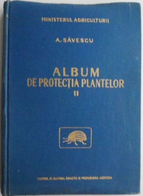 Album de protectia plantelor, vol. II. Daunatorii plantelor de ornament si legumelor &amp;ndash; A. Savescu foto