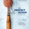 The Perfect Scoop, Revised and Updated: 200 Recipes for Ice Creams, Sorbets, Gelatos, Granitas, and Sweet Accompaniments