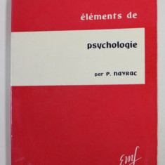 ELEMENTS DE PSYCHOLOGIE par P. NAYRAC , 1962 , PREZINTA SUBLINIERI CU CREIONUL *
