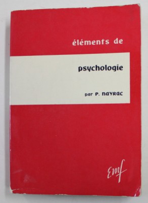 ELEMENTS DE PSYCHOLOGIE par P. NAYRAC , 1962 , PREZINTA SUBLINIERI CU CREIONUL * foto