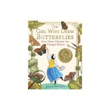 The Girl Who Drew Butterflies: How Maria Merian's Art Changed Science