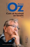 Cum sa lecuiesti un fanatic/Amos Oz