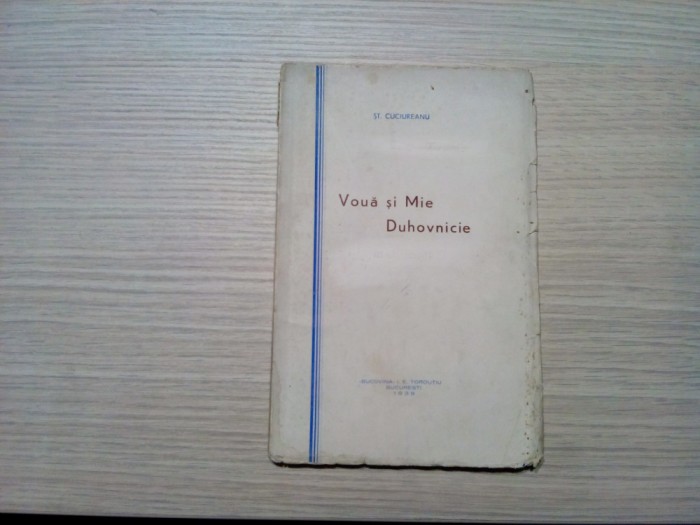 VOUA SI MIE DUHOVNICIE - St. Cuciureanu - Editura Bucovina, 1939, 40 p.
