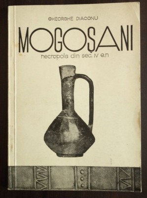 Gheorghe Diaconu - Mogoșani: necropola din secolul IV e.n. (1970) foto