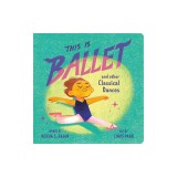 This Is Ballet: And Other Classical Dances