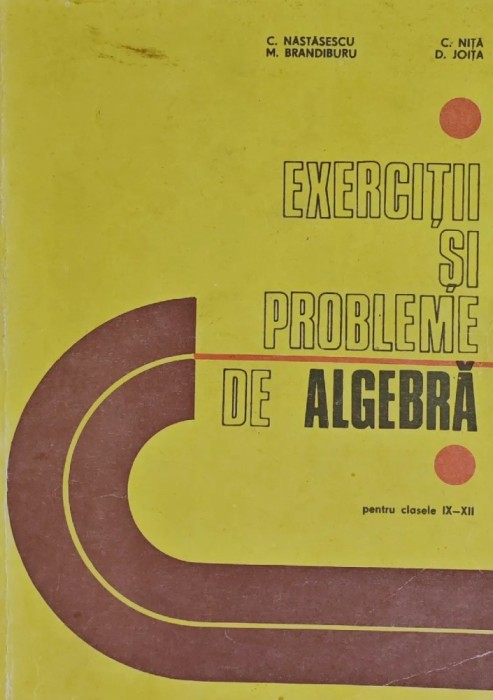 Exercitii si probleme de algebra pentru clasele IX-XII (AY15)