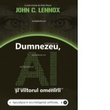Dumnezeu, AI si viitorul omenirii - John C. Lennox
