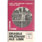 Orasele milionare ale lumii - Gheorghe Vlasceanu, Vaselina Urucu, Vasile Cucu