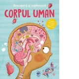 Descopera si exploreaza. Corpul uman
