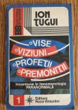 Vise, viziuni, profeții, premoniții. Fenomenologia paranormală - Ion Țugui