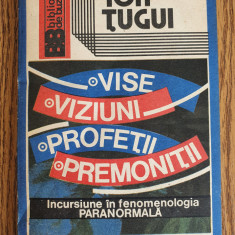 Vise, viziuni, profeții, premoniții. Fenomenologia paranormală - Ion Țugui