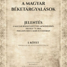 A magyar béketárgyalások - Jelentés a magyar békeküldöttség működéséről Neuilly S/S.-ben 1920, januárius-március havában I-III/A. kötet - Cholnoky Jen