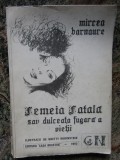 Mircea Barnaure - Femeia fatala sau dulceata fugara a vietii