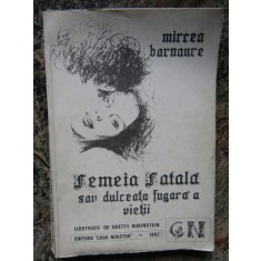 Mircea Barnaure - Femeia fatala sau dulceata fugara a vietii