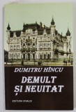 DEMULT SI NEUITAT de DUMITRU HINCU , 2018