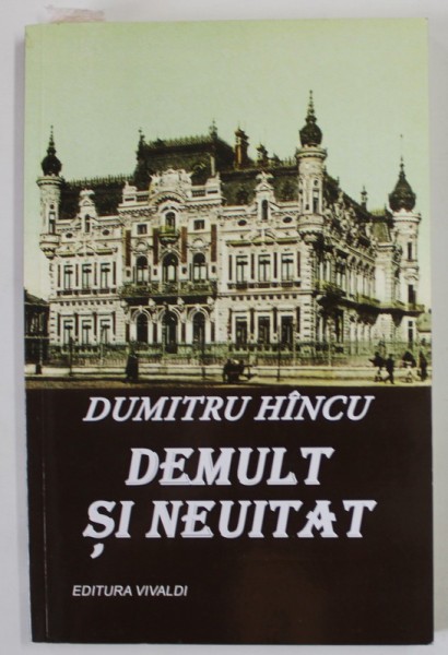 DEMULT SI NEUITAT de DUMITRU HINCU , 2018