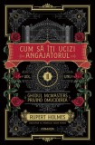 Cum să &icirc;ţi ucizi angajatorul. Seria Ghidul MCMASTERS privind omuciderea Vol.1 - Editura Nemira