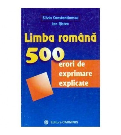 S. Constantinescu, I. Ristea - Limba romana. 500 de erori de