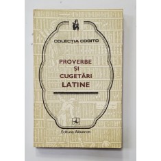 PROVERBE SI CUGETARI LATINE , COLECTIA &#039;&#039; COGITO &#039;&#039; , editie de VASILE D. DIACONU si MARIA MARINESCU - HIMU , 1976