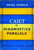 Carte Medicina Pavel Chirila - Caiet de Diagnostice Paralele, Editura Medicala, 1983, Brosata. Ghid practic pentru diagnosticare.