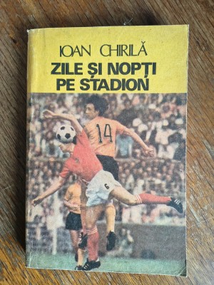 Zile si nopti pe stadion - Ioan Chirila / R3P4F foto