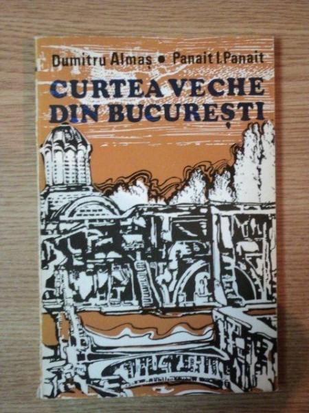 CURTEA VECHE DIN BUCURESTI - DUMITRU ALMAS